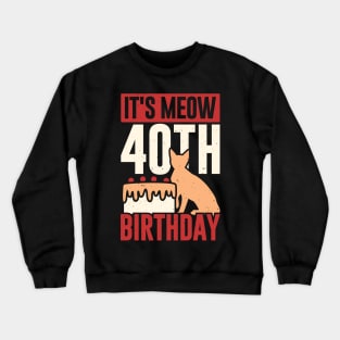 It's Meow 40th Birthday Funny Cat Lover Gift Crewneck Sweatshirt